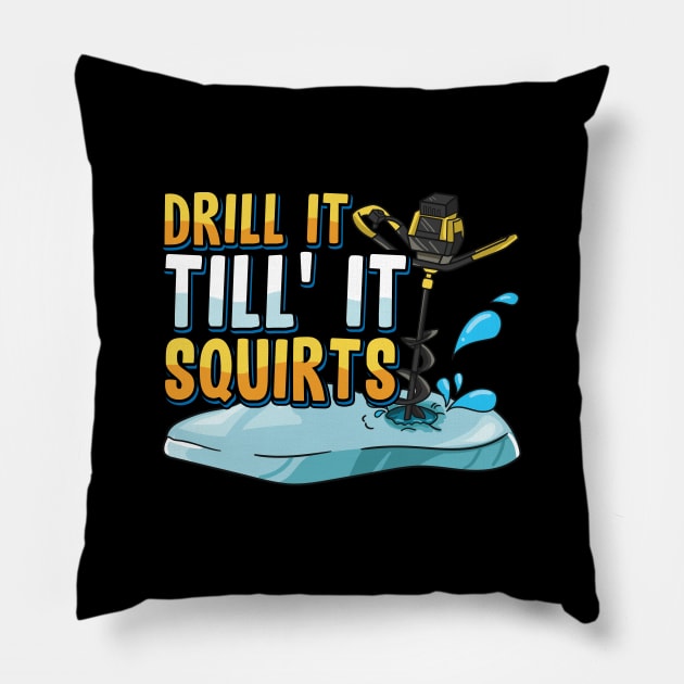 Drill It Till It Squirts Funny Ice Fishing Gift Drill Auger