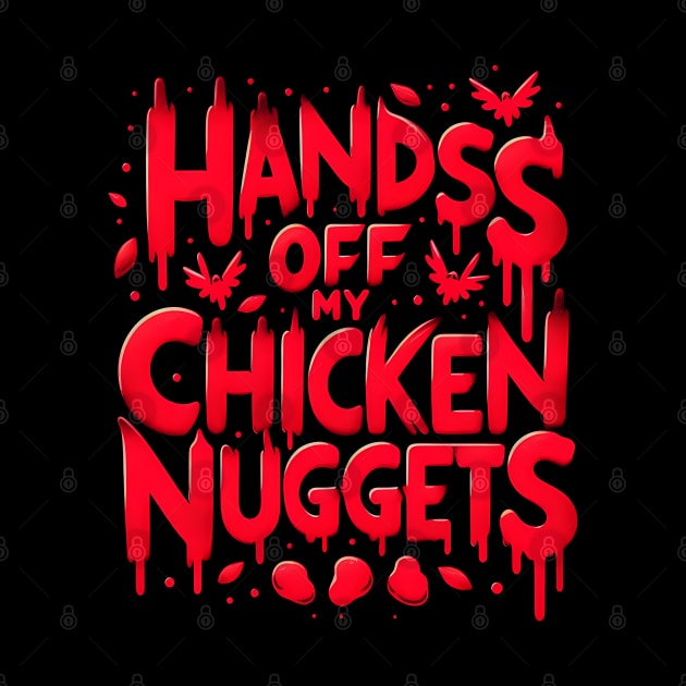 Hands Off My Chicken Nuggets - Funny by ANSAN