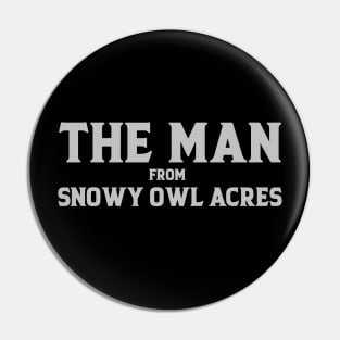 The Man From Snowy Owl Pin