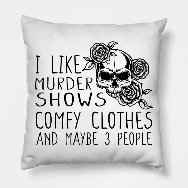 I like murder shows comfy clothes Pillow by DaStore