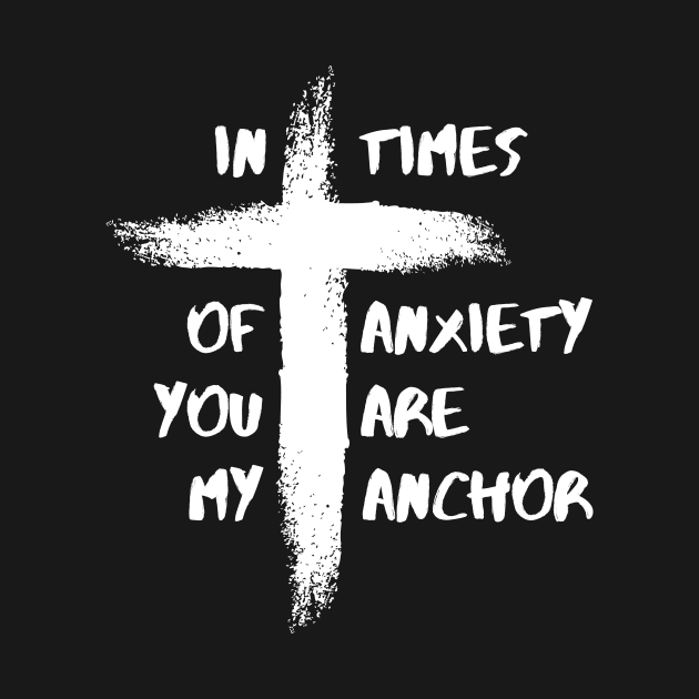 In Times Of Anxiety You Are My Anchor Christian Cross Design by CrossAndCrown