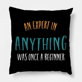 An Expert in Anything Was Once a Beginner Pillow