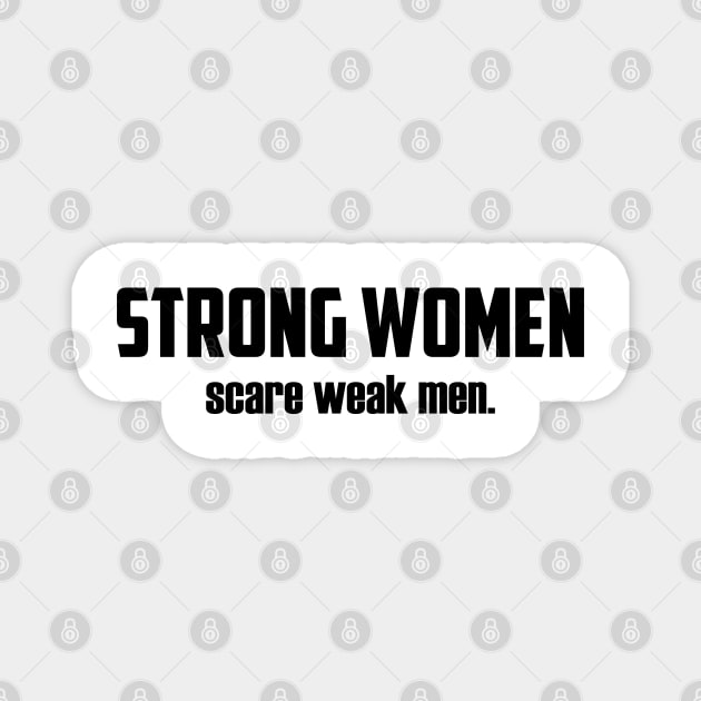 Strong Women Scare Weak Men Magnet by UrbanLifeApparel