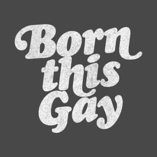 Born This Gay - Retro Typography Design T-Shirt