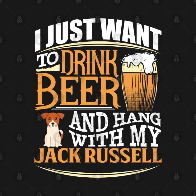 I Just Want To Drink Beer And Hang With  My Jack Russel - Gift For Jack Russel Terrier Owner Jack Russel Terrier Lover by HarrietsDogGifts