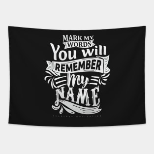 Mark My Words You Will Remember My Name Tapestry