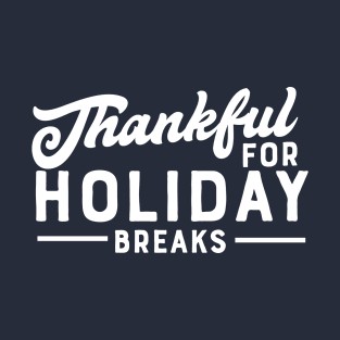 Thankful for Holiday Breaks T-Shirt
