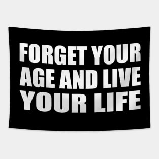 forget your age and live your life Tapestry