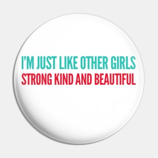 I'm just Like other girls Strong Kind and Beautiful Pin