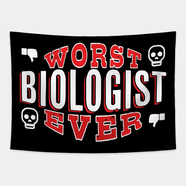 Worst Biologist Ever - Funny gift for Biology Lovers Tapestry by BuzzBenson