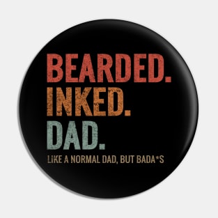 BEARDED INKED DAD LIKE A NORMAL DAD BUT BADA*S Pin