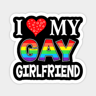 I Love My Gay Girlfriend LGBT Lesbian  Proud Pride Magnet