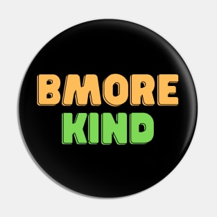 BMORE KIND Pin