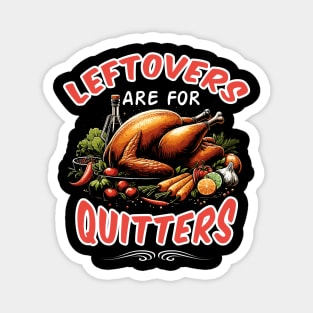 Leftovers are for Quitters Magnet