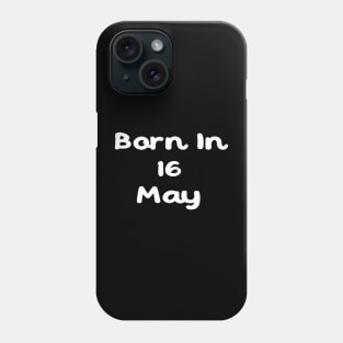 Born In 16 May Phone Case