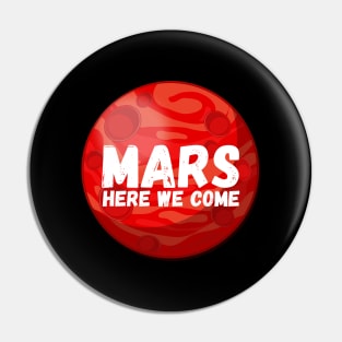 Mars, Here We Come! Funny Space Exploration Gift Pin