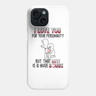 I Love You For Your Personality But That Butt Is A Huge Bonus Funny Personalized Phone Case