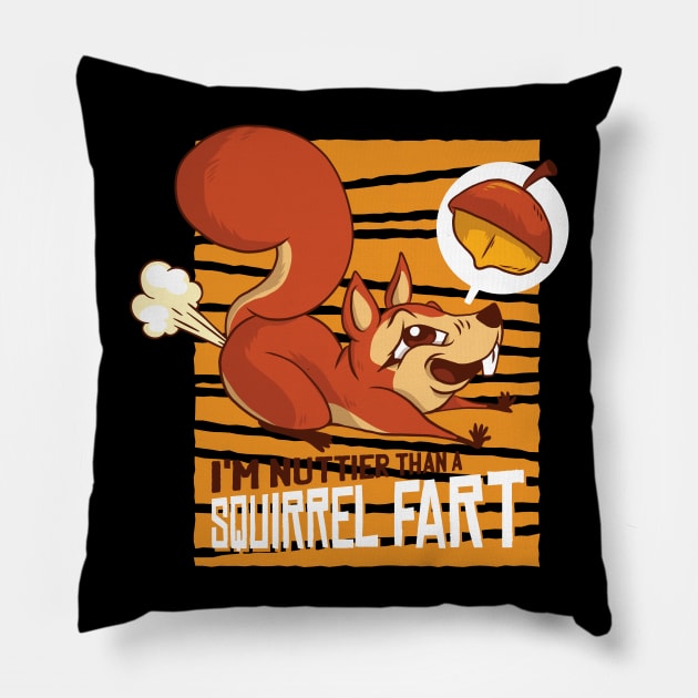 I'm Nuttier Than A Squirrel Fart Pillow by madeinchorley