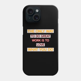 The Only Way To Do Great Work Is To Love What You Do Motivation Quotes Design Phone Case