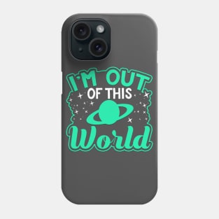 I'm Out Of This World Novelty Space Phone Case