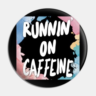 Runnin' On Caffeine Pin