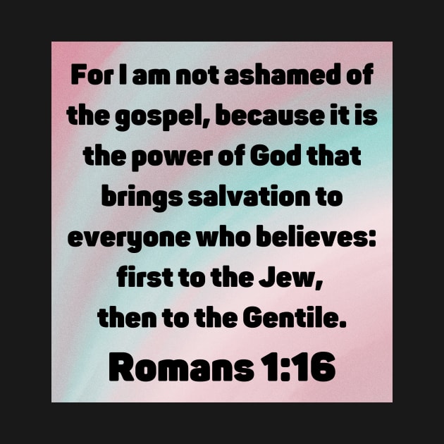 Bible Verse Romans 1:16 by Prayingwarrior