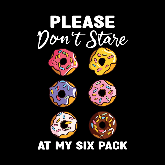 Please Dont Stare At My Six Abs and Donuts Workout Humor by MetalHoneyDesigns