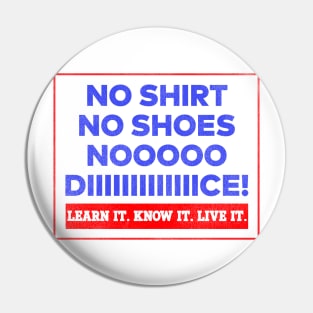 No Shirt. No Shoes. No Dice. Pin