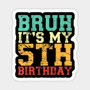 Bruh Its My 5Th Birthday 5 Year Old Birthday Magnet