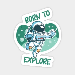 Born to explore Magnet