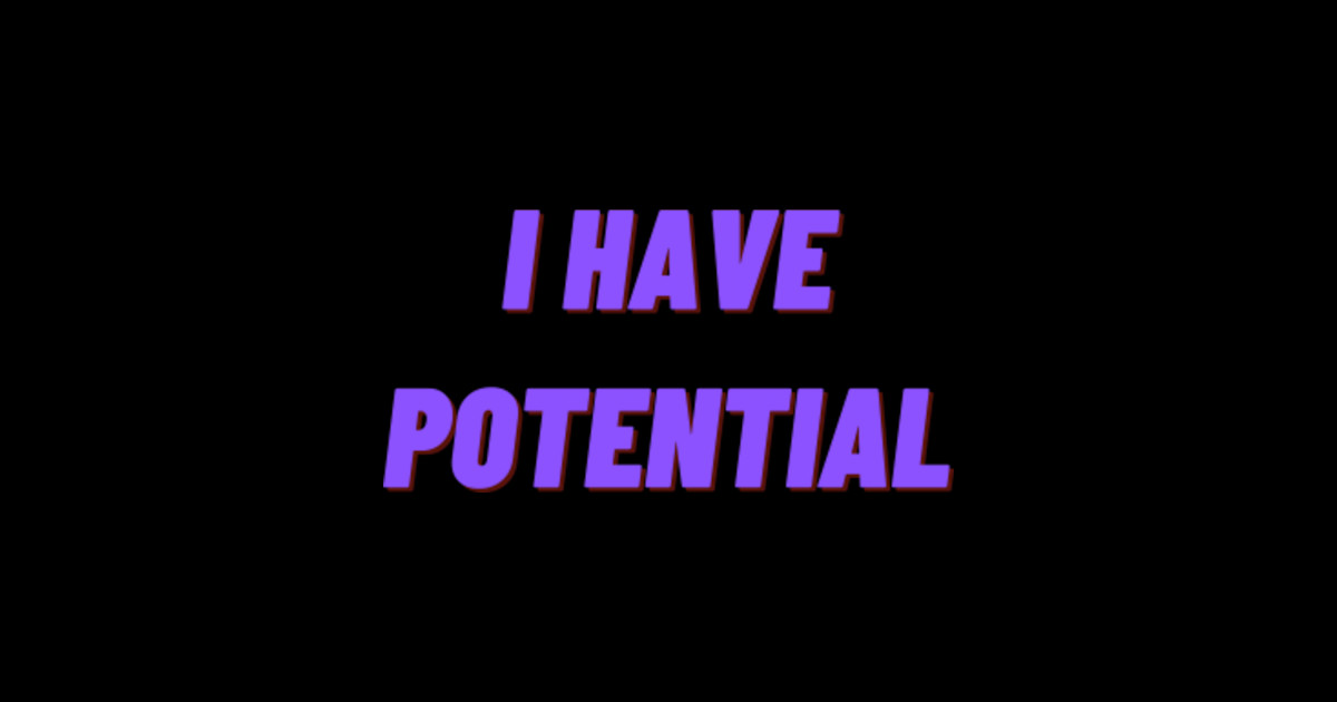 I Have Potential I Have Potential Sticker TeePublic