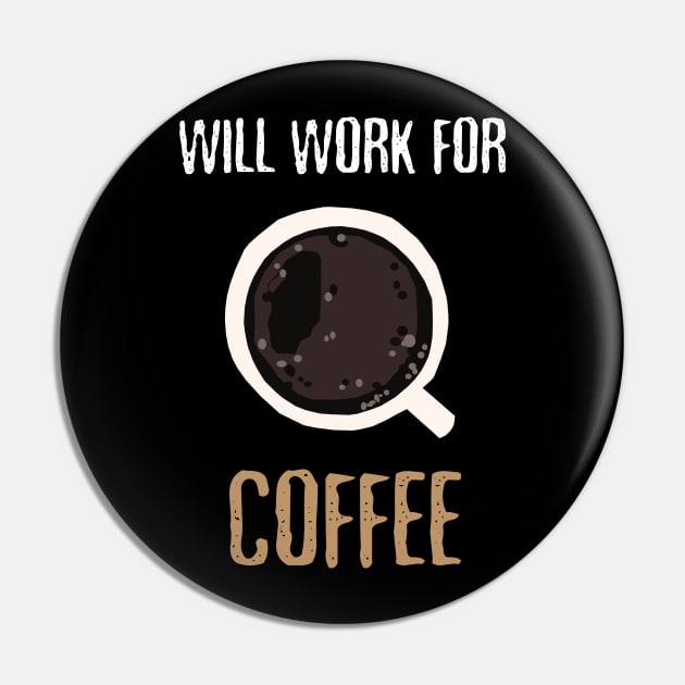 Will Work For Coffee Pin by KewaleeTee