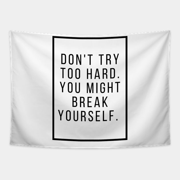 Dont try too hard you might break yourself. Tapestry by Murder Bunny Tees