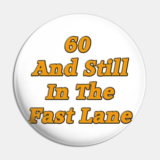 60 and Still in the Fast Lane Pin