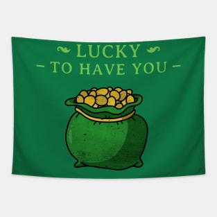 Lucky To Have You St Patrick's Day Design Green Pot of Gold Leprechaun Gift St Patties Day Celebration Shirt Best Shirt for Saint Patricks Day Tapestry