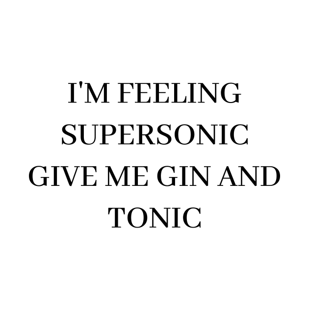 I'm feeling supersonic, give me gin and tonic Oasis by ReflectionEternal