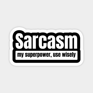 Sarcasm: My Superpower, Use Wisely. Magnet