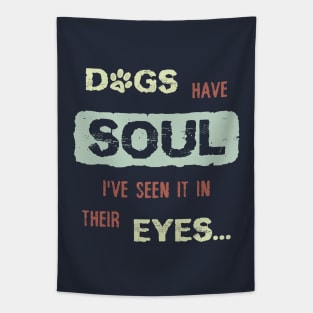 Dogs have Soul, i have seen it in their Eyes Tapestry