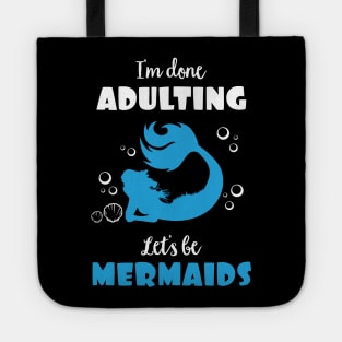 I'm Done Adulting Let's By Mermaids Tote