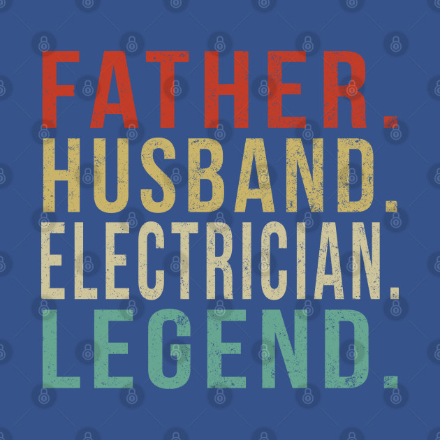 Discover Electrician Dad Vintage/ Father. Husband. Electrician . Legend. - Electrician - T-Shirt