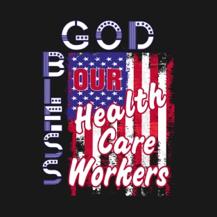 God Bless Our Health Care Workers Patriotic Distressed Flag T T-Shirt