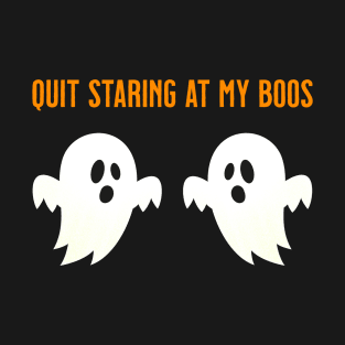 Quit Staring At My Boos - Funny Sexy Halloween Ghost Boobs T-Shirt