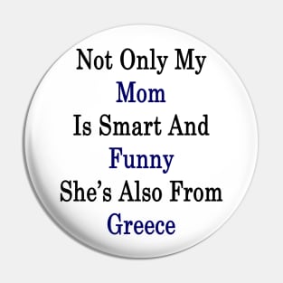 Not Only My Mom Is Smart And Funny She's Also From Greece Pin