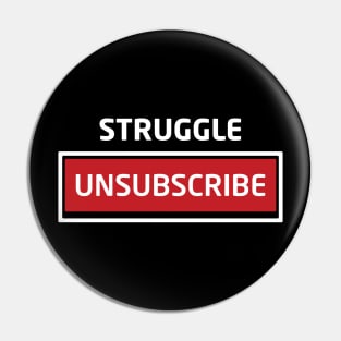 Struggle Unsubscribe Pin