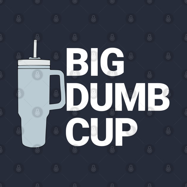 Big Dumb Cup by BodinStreet