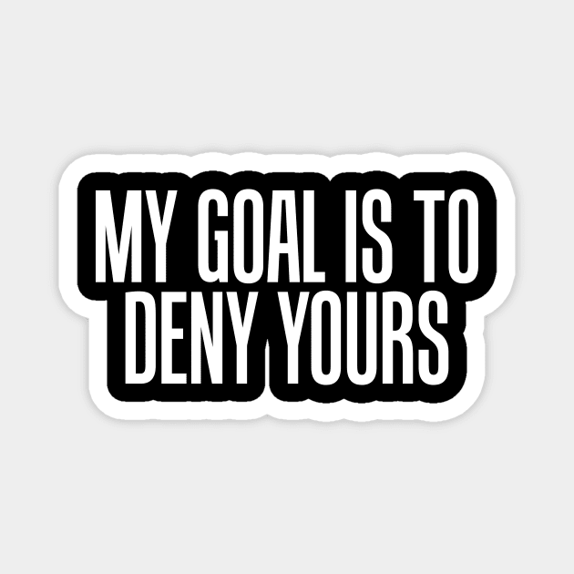 Simple My Goal Is To Deny Yours Goalkeeper Defense Magnet by theperfectpresents