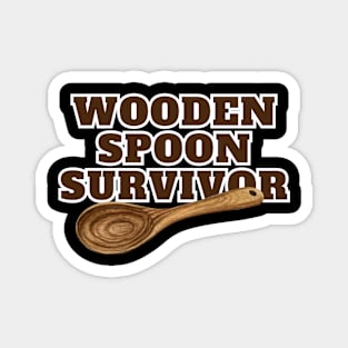 Wooden Spoon Survivor - I'm a Wooden Spoon Survivor - Survived the Wooden Spoon Funny Magnet