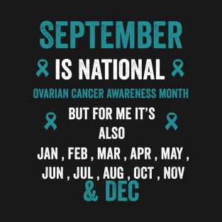 September is national ovarian cancer awareness month but for me - teal ribbon awareness T-Shirt