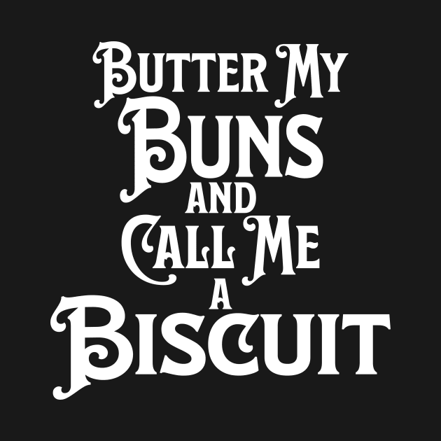 Butter My Buns and Call Me a Biscuit Punny Statement Graphic by ArtHouseFlunky