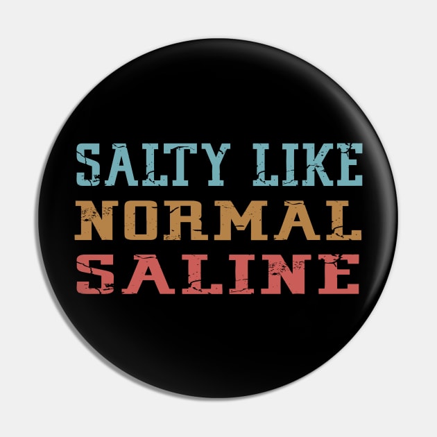 Salty Like Normal Saline Pin by Mr.Speak